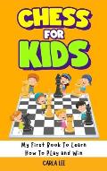 Chess for Kids: Rules, Strategies and Tactics. How To Play Chess in a Simple and Fun Way. From Begginner to Champion Guide