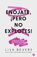 En?jate, ?Pero No Explotes!: Mant?n Tu Pasi?n Sin Perder La Calma / Be Angry, But Don't Blow It: Maintaining Your Passion Without Losing Your Cool
