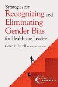 Strategies for Recognizing and Eliminating Gender Bias for Healthcare Leaders