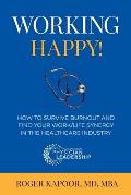 Working Happy! How to Survive Burnout and Find Your Work/Life Synergy in the Healthcare Industry