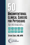 50 Unconventional Clinical Careers for Physicians: Unique Ways to Use Your Medical Degree Without Leaving Patient Care