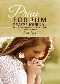 Pray for Him Prayer Journal