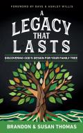 A Legacy That Lasts: Discovering God's Design for Your Family Tree