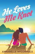 He Loves Me Knot: A Fake Dating Contemporary Romance