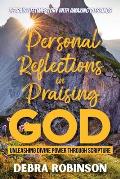 Personal Reflections in Praising God: Unleashing Divine Power Through Scripture