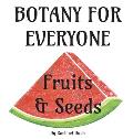 Botany for Everyone: Fruits and Seeds