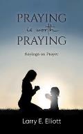 Praying is Worth Praying: Sayings on Prayer