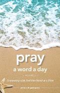 Pray a Word a Day Volume 2: Connecting with God One Word at a Time