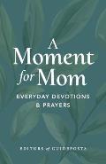 A Moment for Mom: Everyday Devotions & Prayers