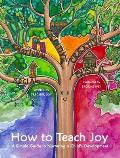 How to Teach Joy: A Simple Guide to Nurturing a Child's Development