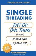 Singlethreading: Just Do One Thing: The Art of Doing More by Doing Less