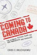 Coming to Canada: The Ultimate Success Guide for New Immigrants and Travelers: The Ultimate Success Guide for New Immigrants and Travele