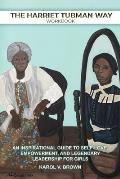 The Harriet Tubman Way: An Inspirational Guide to Self-Love, Empowerment, and Legendary Leadership for Girls (Workbook)