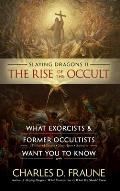 Slaying Dragons II - The Rise of the Occult: What Exorcists & Former Occultists Want You To Know