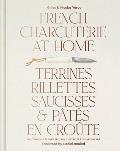 French Charcuterie at Home: Terrines, Rillettes, Saucisses, & Pat?s En Cro?te