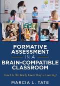 Formative Assessment in a Brain-Compatible Classroom: How Do We Really Know They're Learning? (Formative Assessment Strategies, Brain-Compatible Class