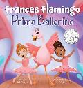 Frances Flamingo: A Children's Picture Book About Dance, Friendship, and Kindness for Kids Ages 4-8