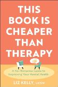 This Book is Cheaper Than Therapy: A No-Nonsense Guide to Improving Your Mental Health