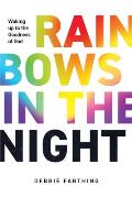 Rainbows in the Night: Waking up to the Goodness of God