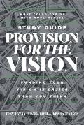 Provision for the Vision Study Guide: Funding Your Vision is Easier Than You Think