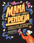 Mam? Didn't Raise a Pendeja: Anti-Affirmations Inspired by Tough-Love Abuelas