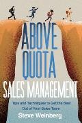 Above Quota Sales Management: Tips and Techniques to Get the Best Out of Your Sales Team