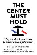 The Center Must Hold: Why Centrism is the Answer to Extremism and Polarization