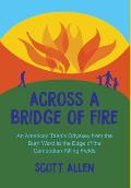 Across a Bridge of Fire: An American Teen's Odyssey from the Burn Ward to the Edge of the Cambodian Killing Fields