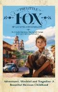 The Little Fox of la Capilla de Guadalupe: Aventures, Mischief and Tragedies: a Beautiful Mexican Childhood