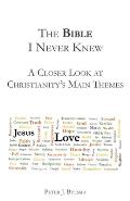 The Bible I Never Knew: A Closer Look At Christianity's Main Themes