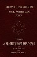 A Flight From Shadows: Chronicles of Duradim, Part 1: Ascension of a Queen, Volume I