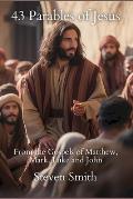 43 Parables of Jesus: From the Gospels of Matthew, Mark, Luke and John