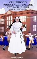 Childhood Innocence, Fun, and Attila the Nun