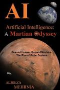 Artificial Intelligence - A Martian Odyssey: Beyond Human, Beyond Machine-The Rise of Robo Sapiens