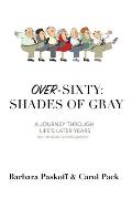 Over-Sixty: Shades of Gray: A Journey Through Life's Later Years
