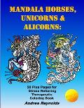 Mandala Horses, Unicorns & Alicorns: 50 Plus Pages for Stress Relieving Therapeutic Coloring Book