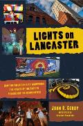 Lights on Lancaster: How One American City Harnesses the Power of the Arts to Transform its Communities