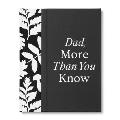 Dad, More Than You Know: A Keepsake Fill-In Gift Book to Show Your Appreciation for Dad