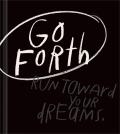 Go Forth: An Inspirational Gift Book to Believe in Yourself