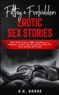 Filthy & Forbidden Erotic Sex Stories: Adults Erotica Collection- BDSM, Daddy Domination, Gang Bangs, Hot Wives, Anal, Bi-Sexual Threesomes, Foot Feti