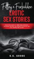 Filthy & Forbidden Erotic Sex Stories: Adults Erotica Collection- BDSM, Daddy Domination, Gangbangs, Hot Wives, Anal, Bi-Sexual Threesomes, Foot Fetis