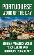 Portuguese Word of the Day: 365 High Frequency Words to Accelerate Your Portuguese Vocabulary