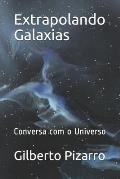 Extrapolando Galaxias: Converso com o Universo