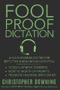 Fool Proof Dictation: A No-Nonsense System for Effective & Rewarding Dictation