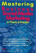 Mastering Business Social Media Marketing Theory & Practice: book covers the fundamental facts & strategies, automation & advanced ideas & tips on cor