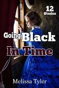 Going Black In Time: Historical Interracial Erotica BMWW (12 Book Collection)