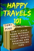Happy Travels 101: Don't leave home without these cruise, flight, safety, packing and sightseeing tips
