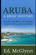 Aruba, A Brief History: Early Days, Lago, Devil's Island Escapees, The Antilla Sinking, and the U-156 Attack