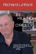 Killing Bill O'Reilly: The LEFT tried to KILL BILL'S CAREER! They failed! Bill IS back with a VENGEANCE!
