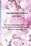 Eliza Ruhamah Scidmore and Japan: The Life and Journeys to the Far East of the American Woman Who Brought Sakura to Washington, D.C.